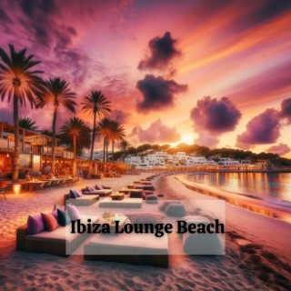 Ibiza Lounge Beach: Best Tracks Selection of The Year