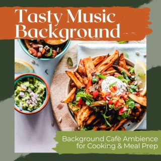 Tasty Music Background: Background Cafè Ambience for Cooking & Meal Prep