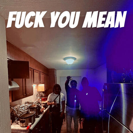 FUCK YOU MEAN | Boomplay Music