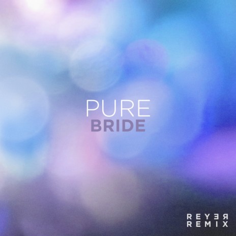 Pure Bride (Instrumental - Reyer Remix)