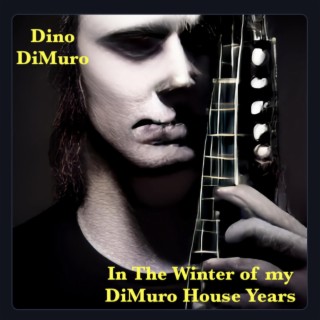 In The Winter of my DiMuro House Years