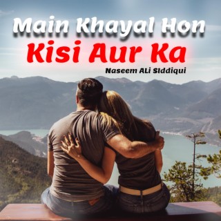 Main Khayal Hon Kisi Aur Ka (Ghazal)