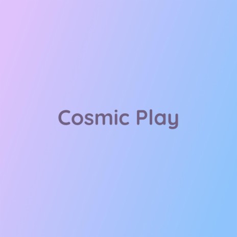 Cosmic Play | Boomplay Music