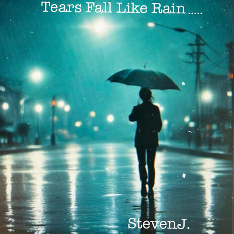 Tears Fall Like Rain | Boomplay Music