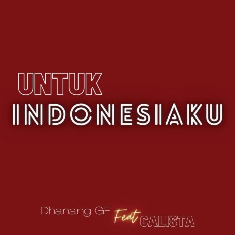 Untuk Indonesiaku ft. Callista | Boomplay Music