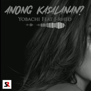 Anong Kasalanan (Yobachi x J-rhed) SDMKL