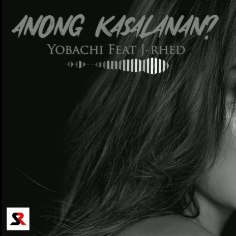 Anong Kasalanan (Yobachi x J-rhed) SDMKL | Boomplay Music