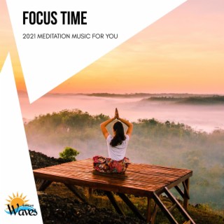 Focus Time - 2021 Meditation Music for You
