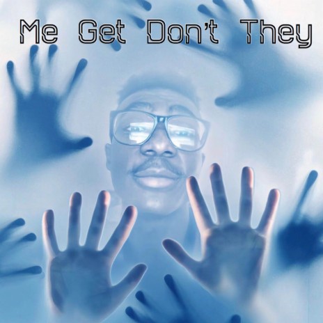 Me Get Don't They | Boomplay Music