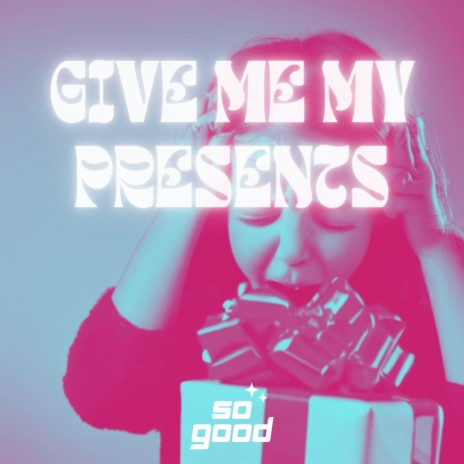 Give Me My Presents | Boomplay Music