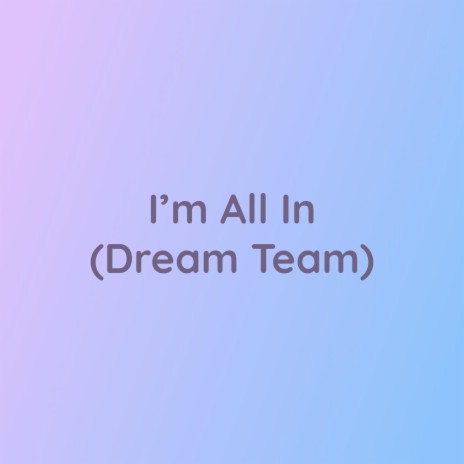 I'm All In (Dream Team) | Boomplay Music