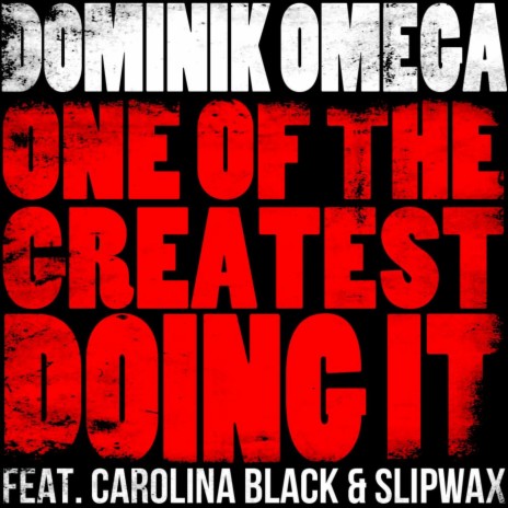 One of the Greatest Doing It (Feat. Slipwax & Carolina Black) ft. Carolina Black & Slipwax | Boomplay Music