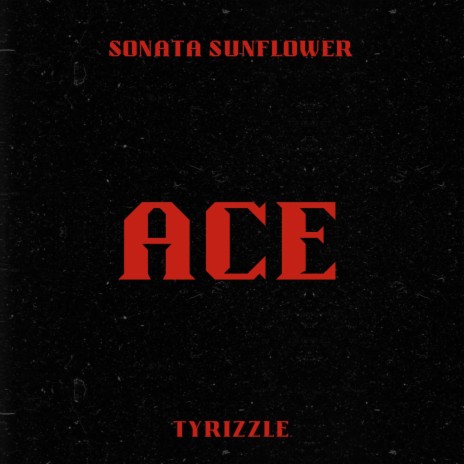 Ace ft. Sonata Sunflower & Tyrizzle | Boomplay Music