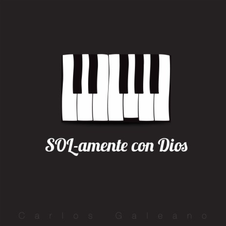 SOL-amente con Dios ft. Carlos Galeano | Boomplay Music