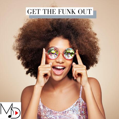 Get The Funk Out | Boomplay Music