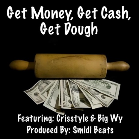 Get Money, Get Cash, Get Dough ft. Crisstyle & Big Wy | Boomplay Music