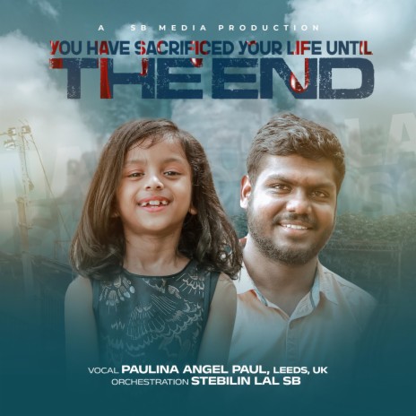 You Have Sacrificed Your Life Until The End ft. Paulina Angel Paul & Stebilin Lal | Boomplay Music