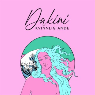 Dakini: Kvinnlig ande, Upplyst energi, Gudinna, Intimitets demon, Sju grundläggande beståndsdelar i kvinnan, Ensam gudom Dakiniten tantra mantra, Kraftfullt tantra för anslutning och sårbarhet