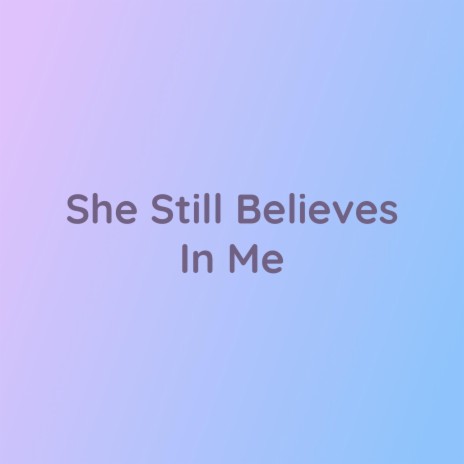 She Still Believes In Me | Boomplay Music