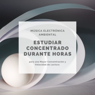 Estudiar Concentrado Durante Horas: Música electrónica Ambiental para una Mayor Concentración y Velocidad de Lectura