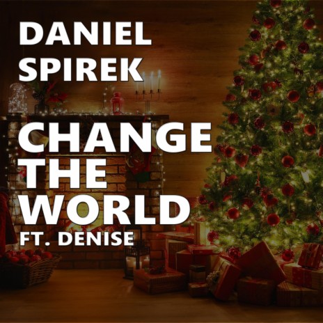 Change The World (Original Mix) ft. Denise | Boomplay Music