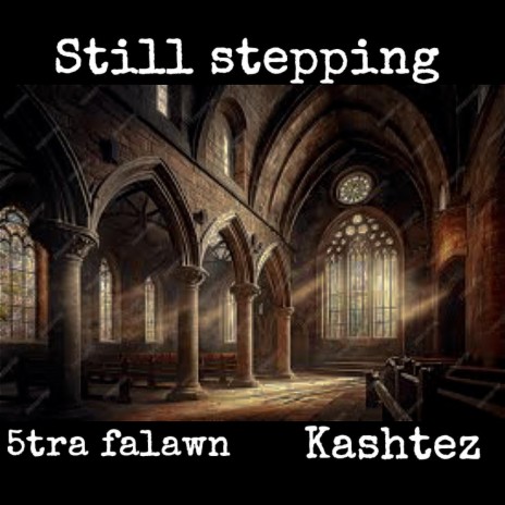 Still Stepping ft. Kashtez | Boomplay Music