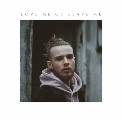 LOVE ME OR LEAVE ME | Boomplay Music