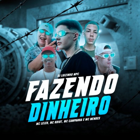 Fazendo Dinheiro ft. Mc Leleh, Campanha MC, MC Mendes & MC Koiot | Boomplay Music