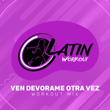 Ven Devorame Otra Vez (Workout Mix Edit 130 bpm)