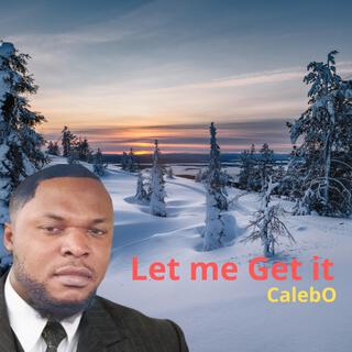 Let me get it lyrics | Boomplay Music