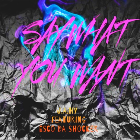 Say What You Want ft. Esco Da Shocker | Boomplay Music