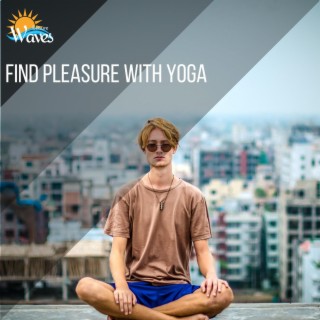 Find Pleasure With Yoga