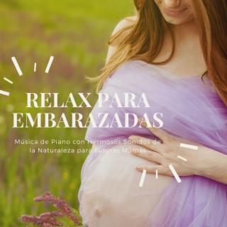 Relax para Embarazadas: Música de Piano con Hermosos Sonidos de la Naturaleza para Futuras Mamás