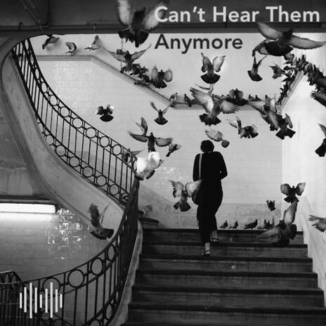 Can't Hear Them Anymore | Boomplay Music