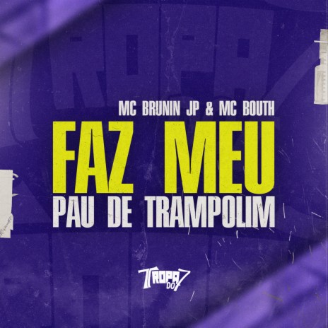 Faz Meu Pau de Trampolim ft. Mc Brunin JP & DJ Gedai | Boomplay Music