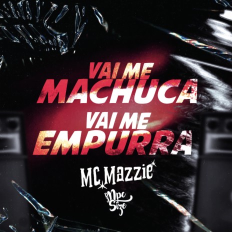 VAI ME MACHUCA, VAI ME EMPURRA ft. MC Mazzie | Boomplay Music