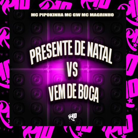 Presente de Natal Vs Vem de Boca ft. DJ LUIS, MC MAGRINHO & mc gw | Boomplay Music