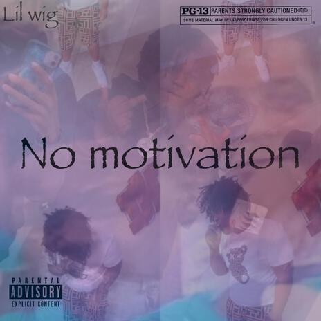 No Motivation ft. Lil Wig