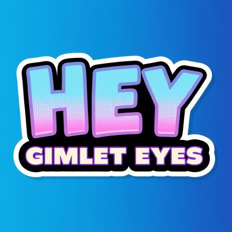 Hey Gimlet Eyes | Boomplay Music