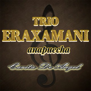 Download Trio Eraxamani Anapuecha album songs Carita De Angel