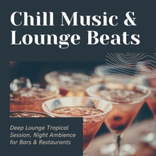 Chill Music & Lounge Beats: Deep Lounge Tropical Session, Night Ambience for Bars & Restaurants