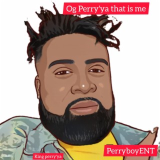 Og Perry'ya that is me