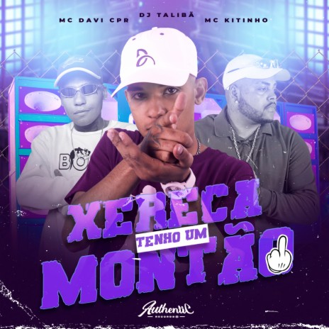 Xereca Tenho um Montão ft. MC Davi CPR & MC KITINHO | Boomplay Music