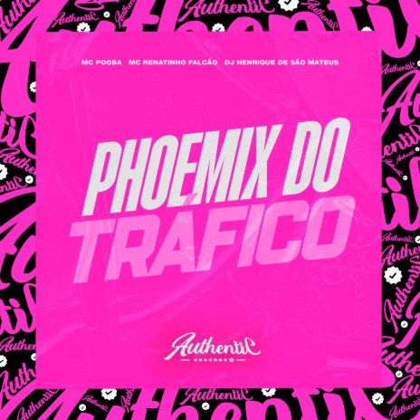 Phoemix do Trafico ft. dj henrique de são mateus & MC POGBA | Boomplay Music