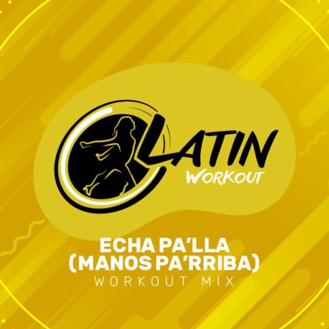 Echa Pa'lla (Manos Pa'rriba) (Workout Mix Edit 130 bpm) | Boomplay Music