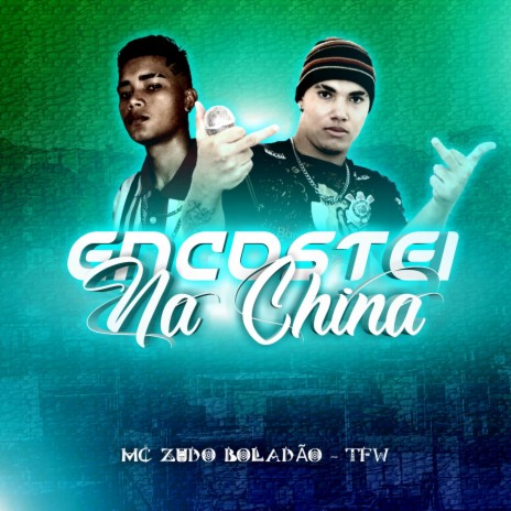 Encostei Na China ft. MC Zudo Boladão | Boomplay Music