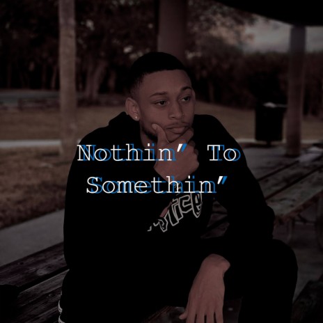 Nothin' To Somethin' | Boomplay Music