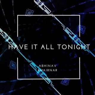 Have It All Tonight lyrics | Boomplay Music