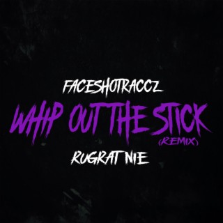 Whip Out The Stick (REMIX)