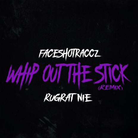 Whip Out The Stick (REMIX) ft. Rugrat Nie | Boomplay Music